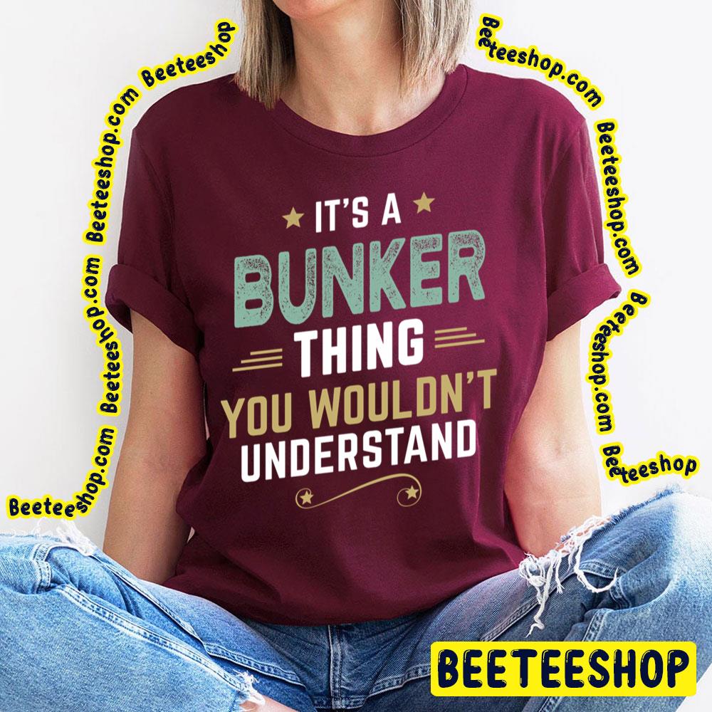 Bunker Thing You Wouldn't Understand Trending Unisex T-Shirt Bunker Thing You Wouldn't Understand Trending Unisex T-Shirt