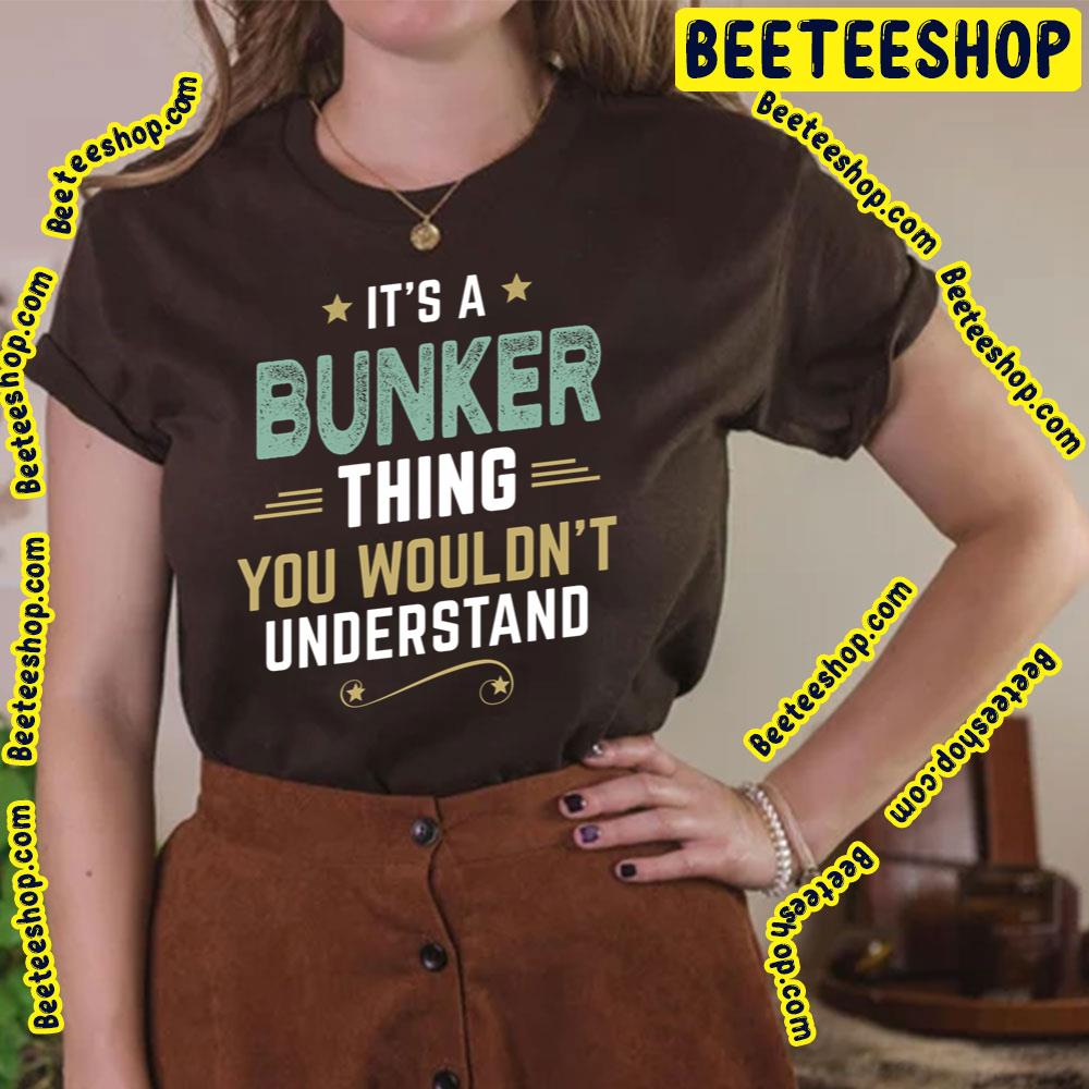 Bunker Thing You Wouldn't Understand Trending Unisex T-Shirt Bunker Thing You Wouldn't Understand Trending Unisex T-Shirt