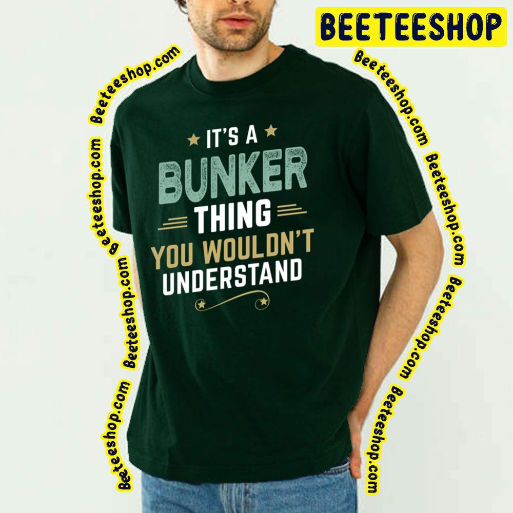 Bunker Thing You Wouldn't Understand Trending Unisex T-Shirt Bunker Thing You Wouldn't Understand Trending Unisex T-Shirt