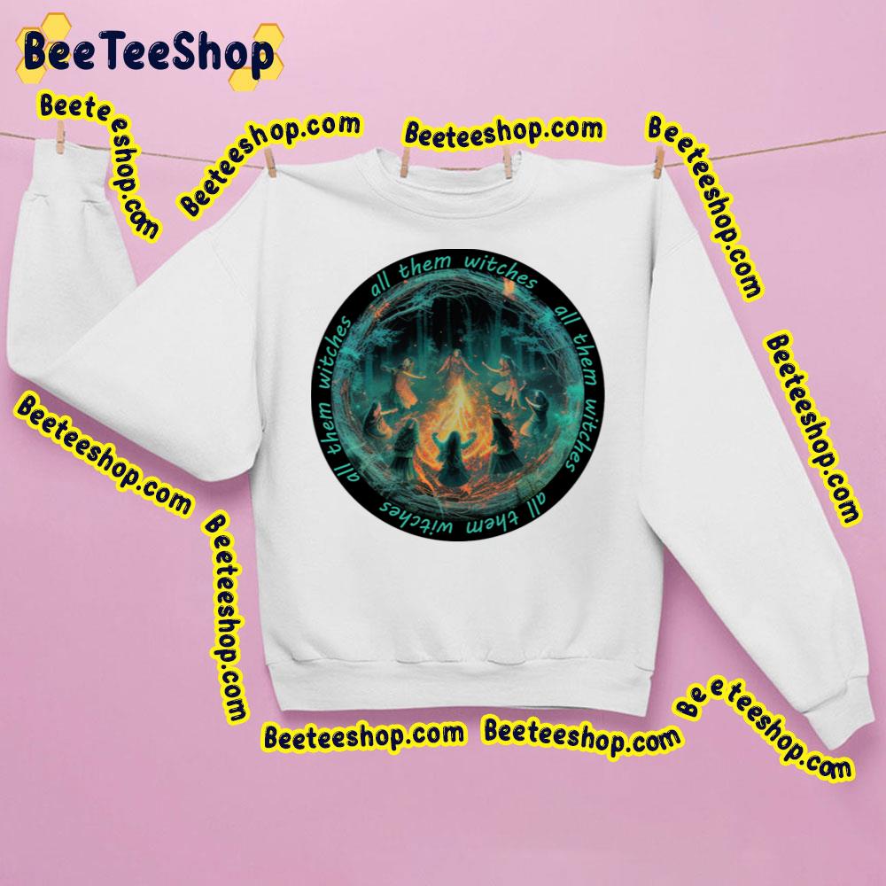 Fire All Them Witches Trending Unisex Sweatshirt Fire All Them Witches Trending Unisex Sweatshirt