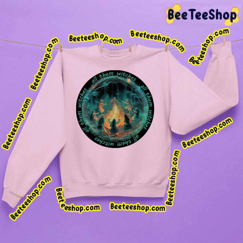 Fire All Them Witches Trending Unisex Sweatshirt Fire All Them Witches Trending Unisex Sweatshirt