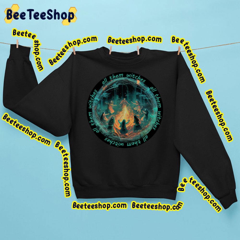 Fire All Them Witches Trending Unisex Sweatshirt Fire All Them Witches Trending Unisex Sweatshirt