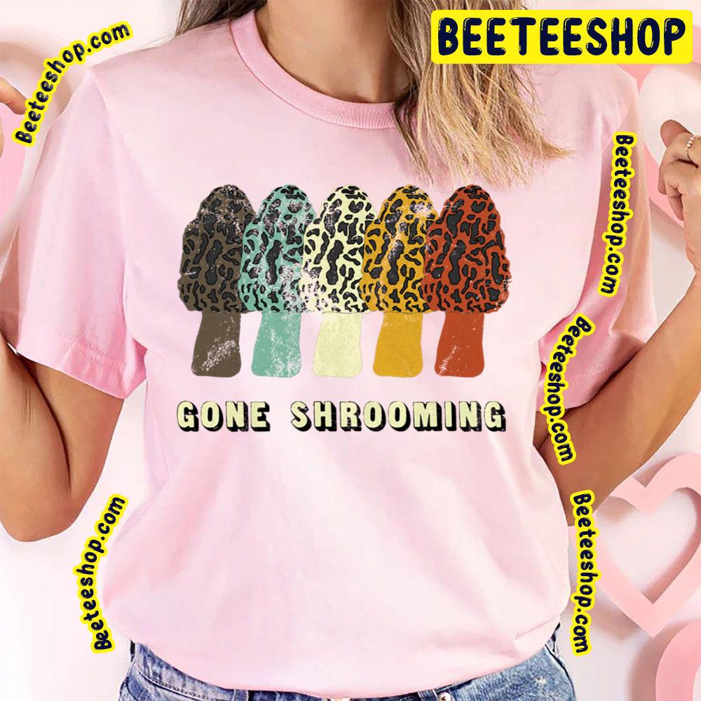 Gone Shrooming Fun Mushroom Hunters Trending Unisex T-Shirt Gone Shrooming Fun Mushroom Hunters Trending Unisex T-Shirt