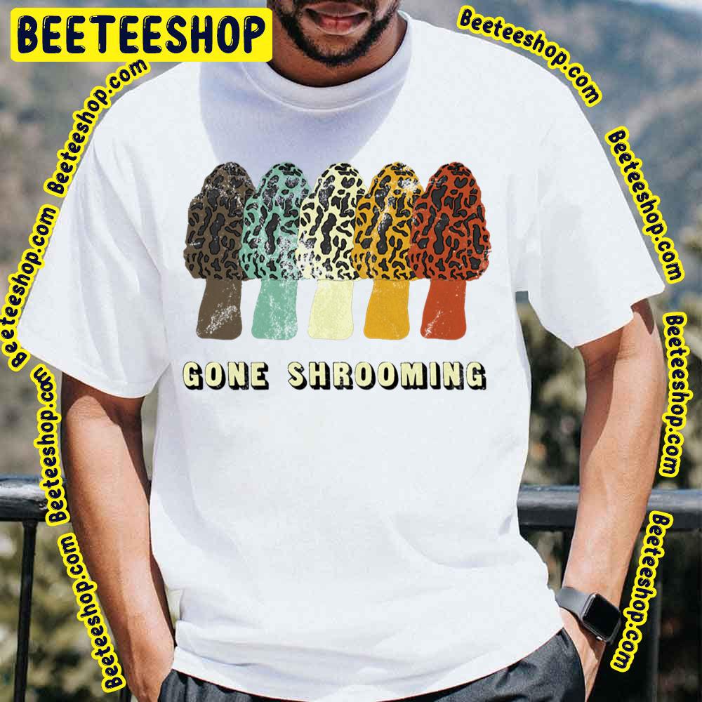 Gone Shrooming Fun Mushroom Hunters Trending Unisex T-Shirt Gone Shrooming Fun Mushroom Hunters Trending Unisex T-Shirt
