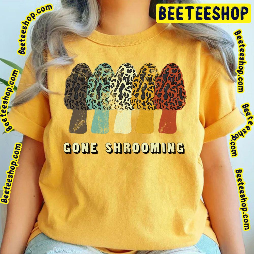 Gone Shrooming Fun Mushroom Hunters Trending Unisex T-Shirt Gone Shrooming Fun Mushroom Hunters Trending Unisex T-Shirt