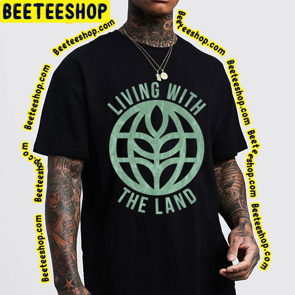 Green Living With The Land Trending Unisex T-Shirt Green Living With The Land Trending Unisex T-Shirt