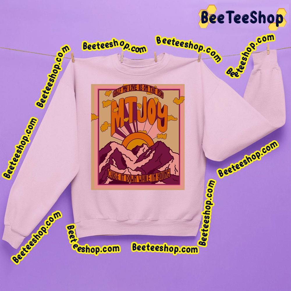 Half My Love Is On The Run Chase It Down While I'm Young Mt Joy Trending Unisex Sweatshirt Half My Love Is On The Run Chase It Down While I'm Young Mt Joy Trending Unisex Sweatshirt