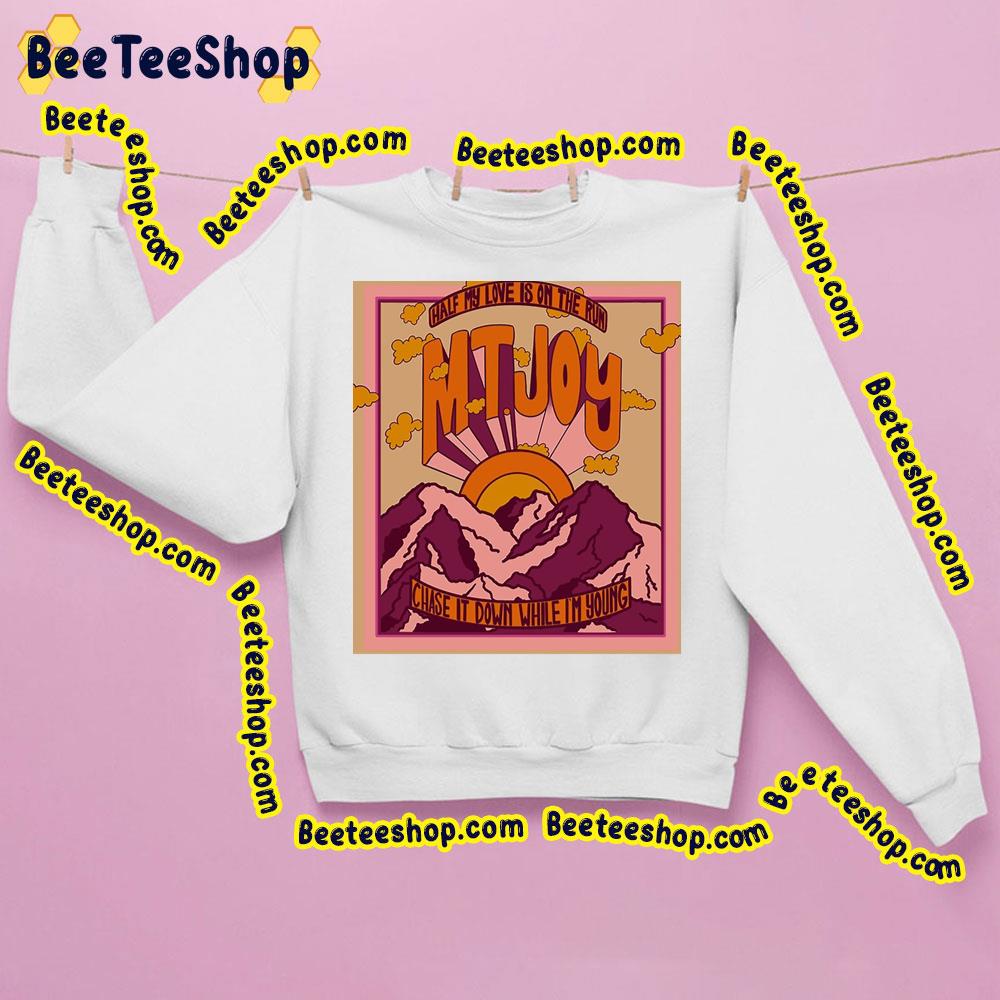 Half My Love Is On The Run Chase It Down While I'm Young Mt Joy Trending Unisex Sweatshirt Half My Love Is On The Run Chase It Down While I'm Young Mt Joy Trending Unisex Sweatshirt