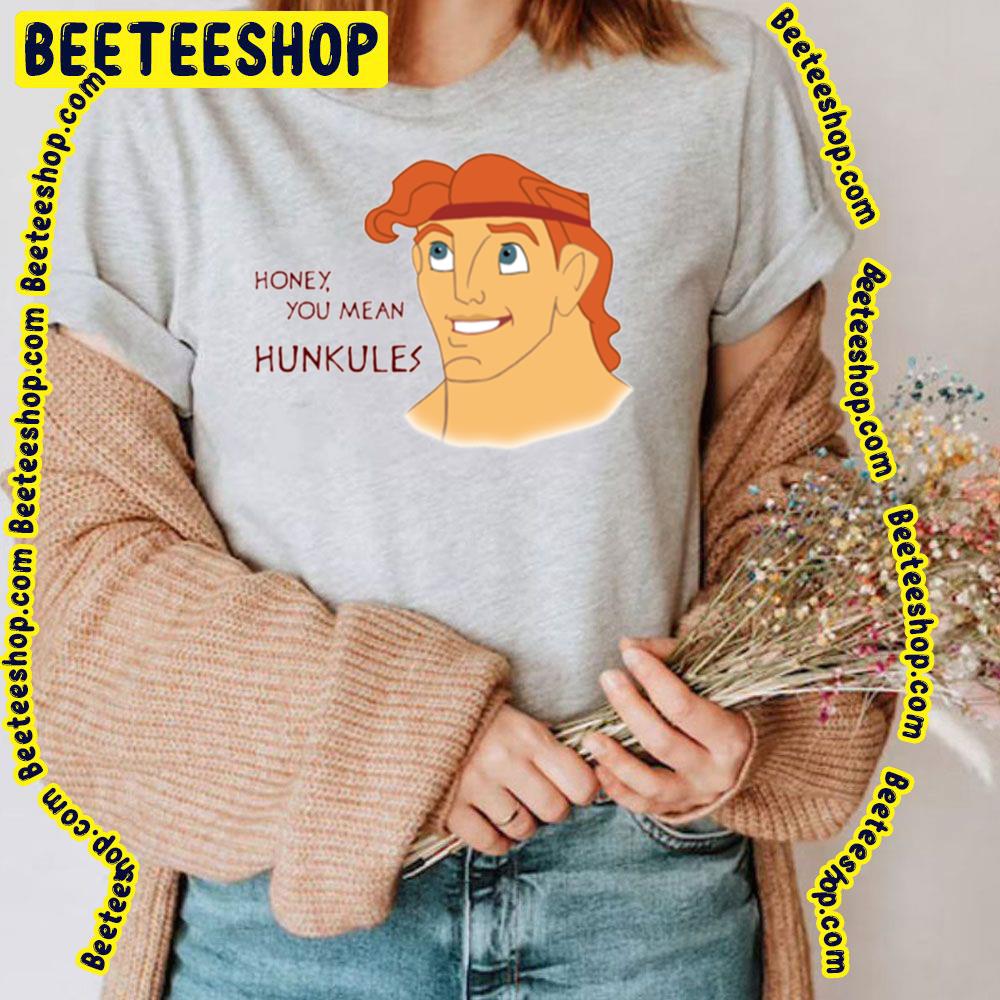 Honey You Mean Hunkules Hercules Trending Unisex T-Shirt Honey You Mean Hunkules Hercules Trending Unisex T-Shirt