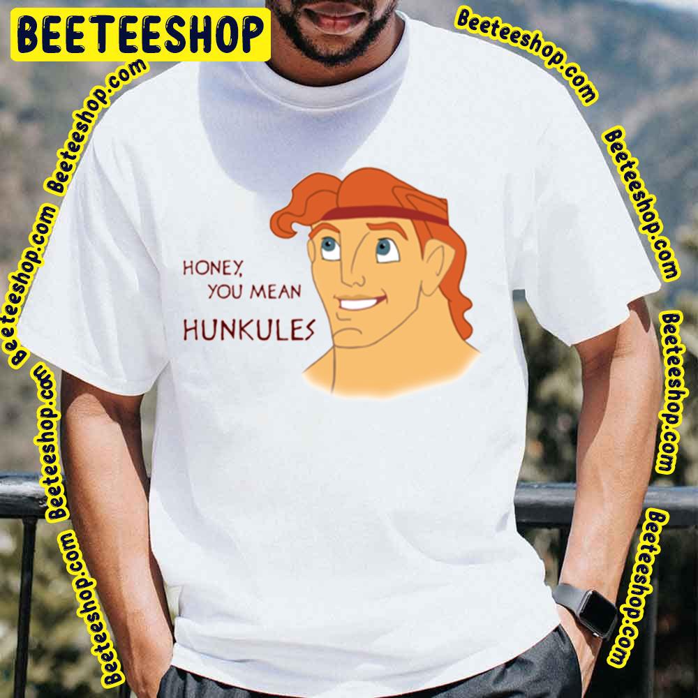 Honey You Mean Hunkules Hercules Trending Unisex T-Shirt Honey You Mean Hunkules Hercules Trending Unisex T-Shirt