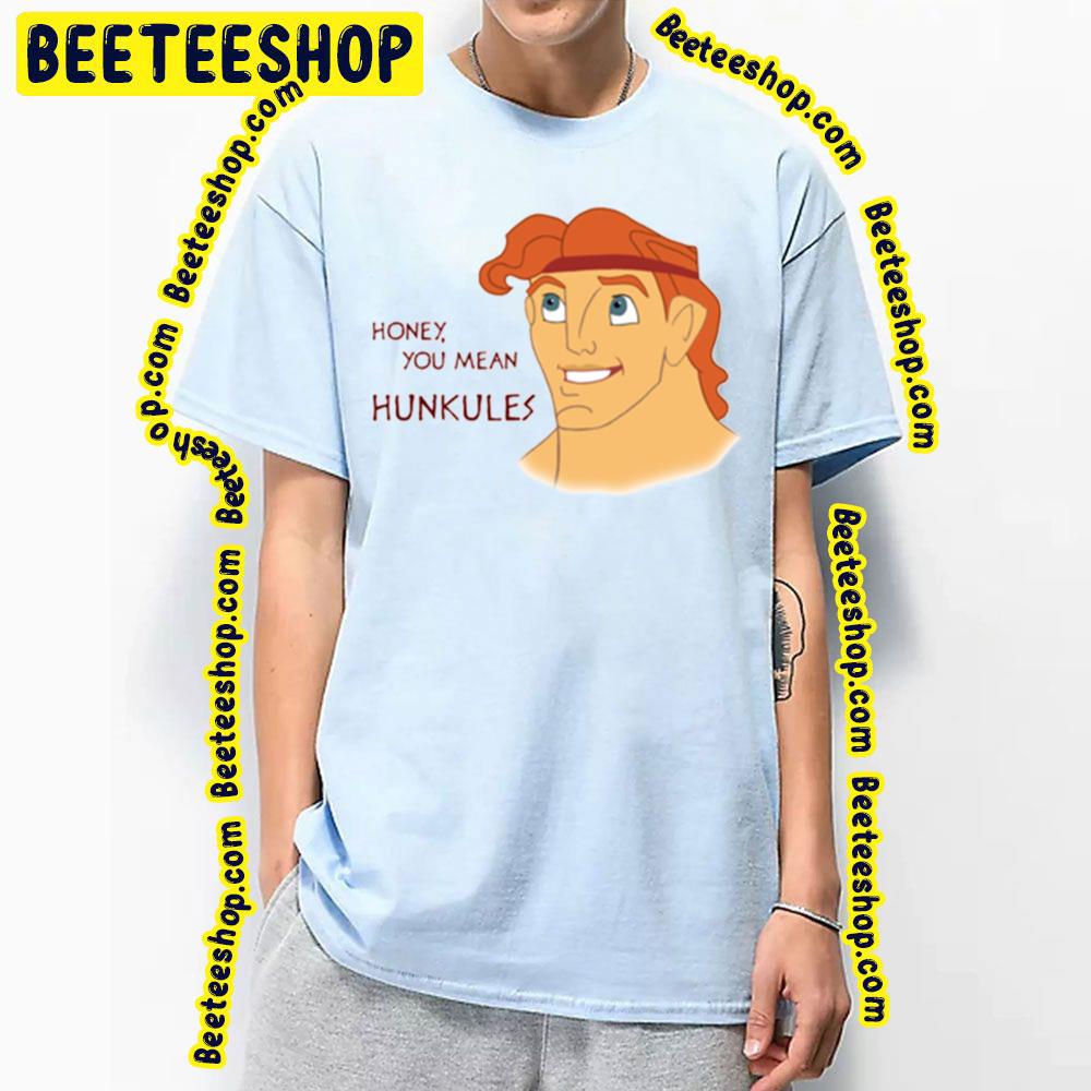 Honey You Mean Hunkules Hercules Trending Unisex T-Shirt Honey You Mean Hunkules Hercules Trending Unisex T-Shirt
