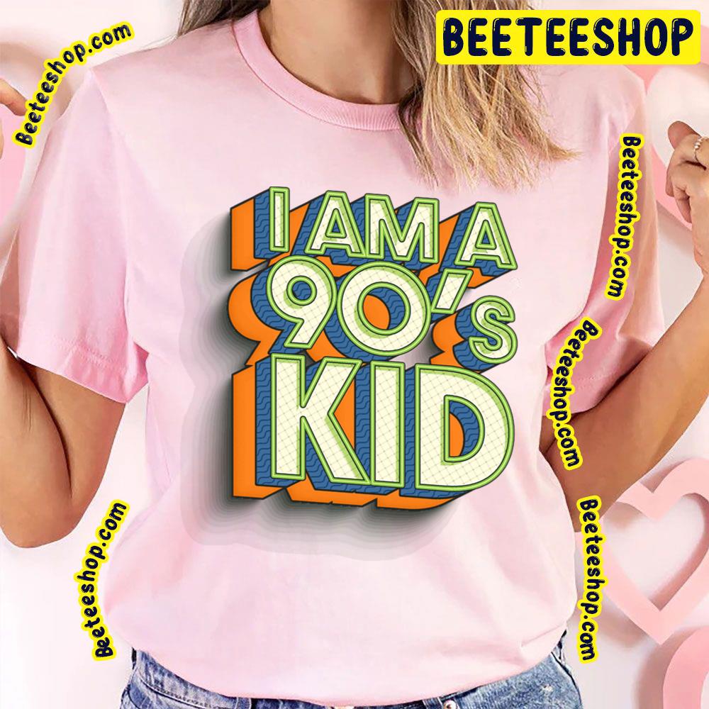 I Am A 90's Kid Trending Unisex T-Shirt I Am A 90's Kid Trending Unisex T-Shirt