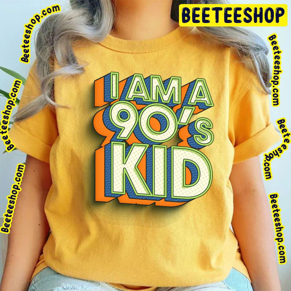 I Am A 90's Kid Trending Unisex T-Shirt I Am A 90's Kid Trending Unisex T-Shirt