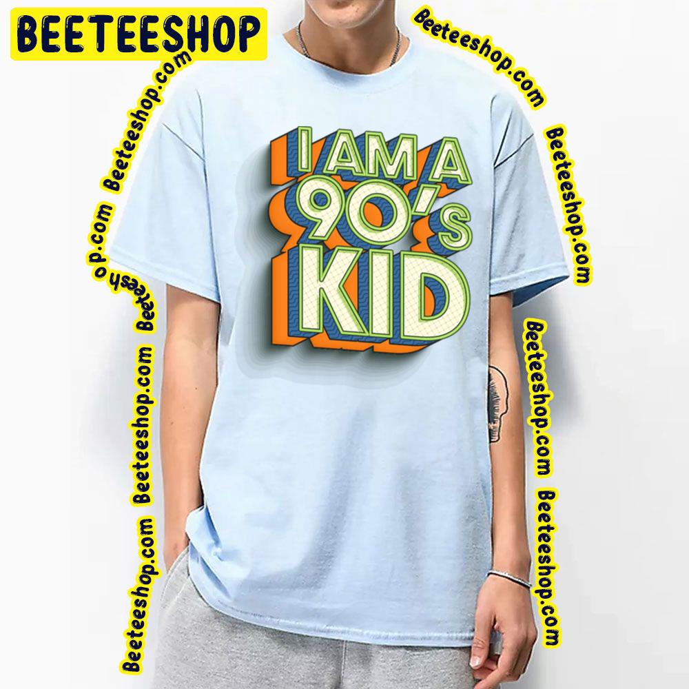 I Am A 90's Kid Trending Unisex T-Shirt I Am A 90's Kid Trending Unisex T-Shirt
