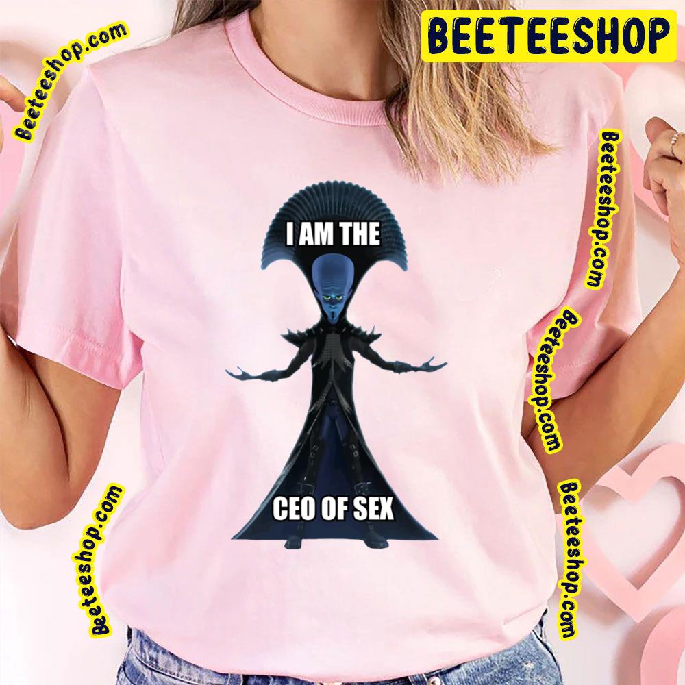 I Am The Ceo Of Sex Megamind Trending Unisex T-Shirt I Am The Ceo Of Sex Megamind Trending Unisex T-Shirt