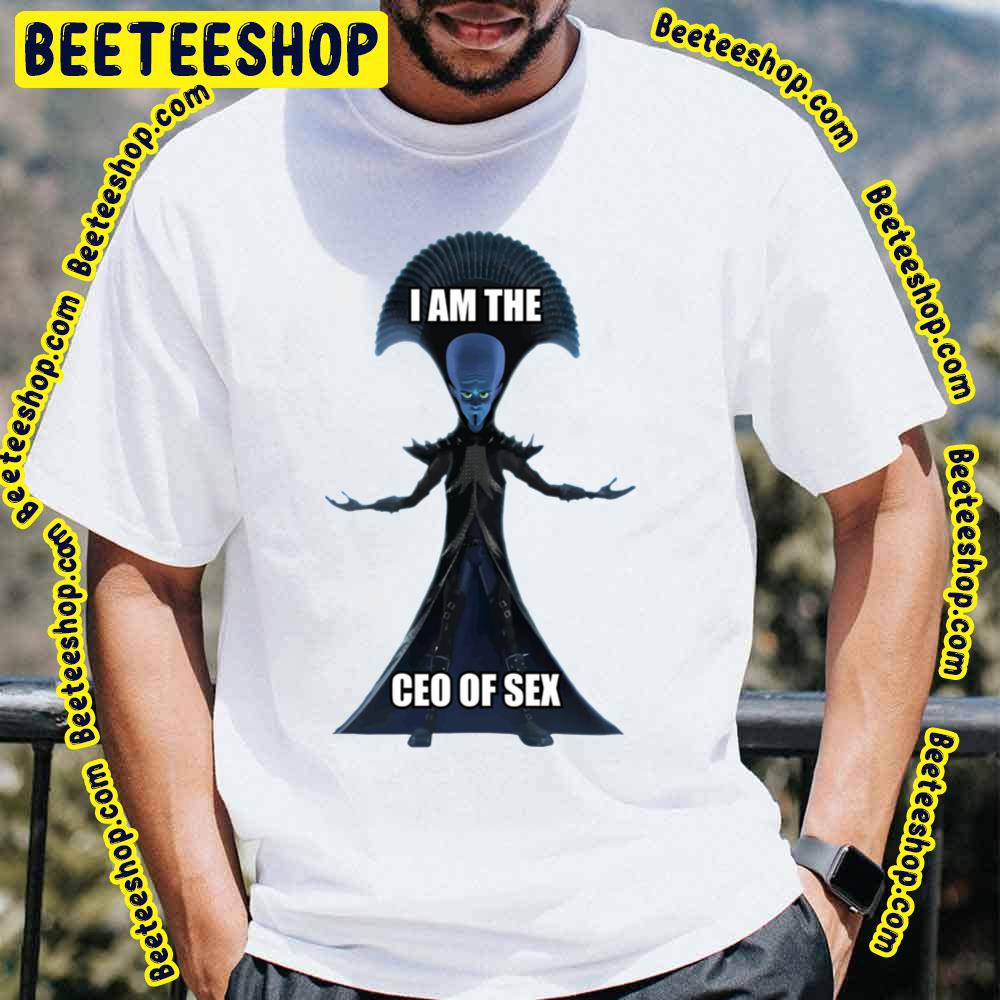 I Am The Ceo Of Sex Megamind Trending Unisex T-Shirt I Am The Ceo Of Sex Megamind Trending Unisex T-Shirt