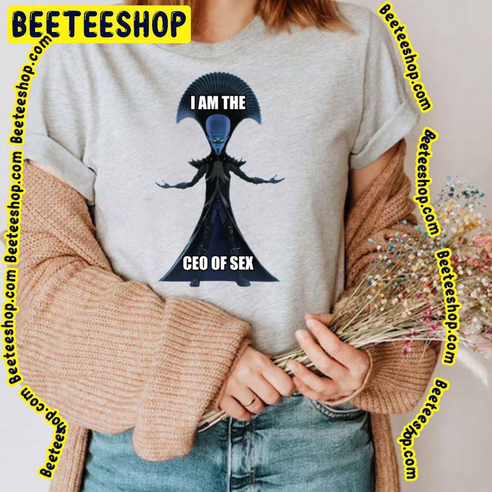 I Am The Ceo Of Sex Megamind Trending Unisex T-Shirt I Am The Ceo Of Sex Megamind Trending Unisex T-Shirt