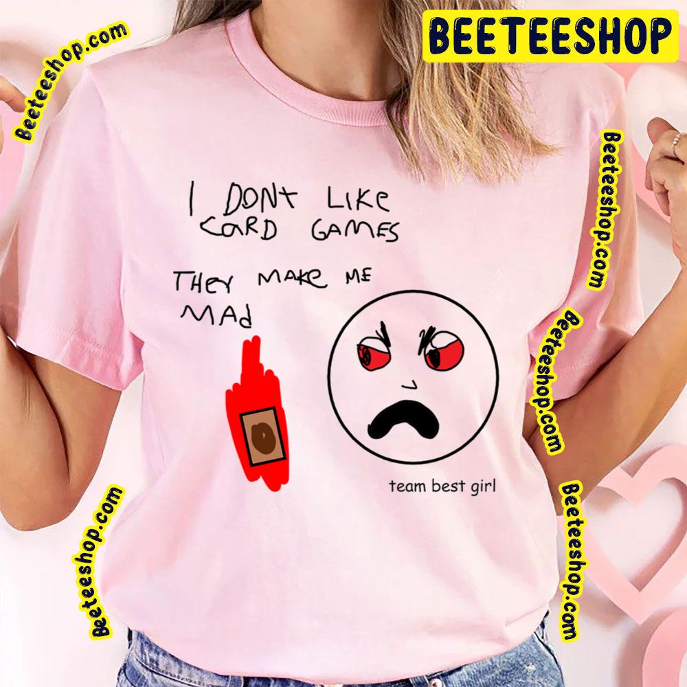 I Don't Like Card Games They Make Me Mad Trending Unisex T-Shirt I Don't Like Card Games They Make Me Mad Trending Unisex T-Shirt