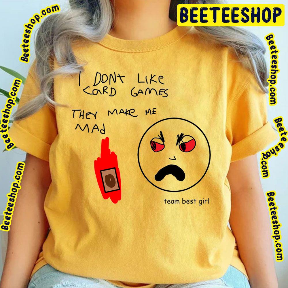 I Don't Like Card Games They Make Me Mad Trending Unisex T-Shirt I Don't Like Card Games They Make Me Mad Trending Unisex T-Shirt