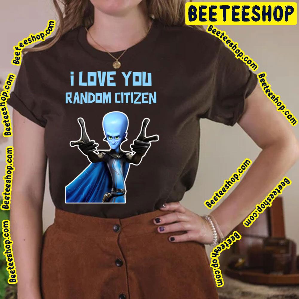 I Love You Random Citizen Megamind Trending Unisex T-Shirt I Love You Random Citizen Megamind Trending Unisex T-Shirt