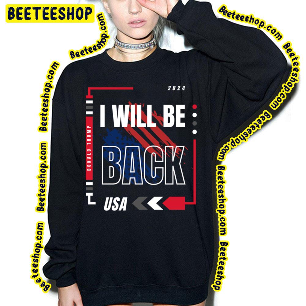 I Will Be Back Usa Trump Trending Unisex T-Shirt I Will Be Back Usa Trump Trending Unisex T-Shirt