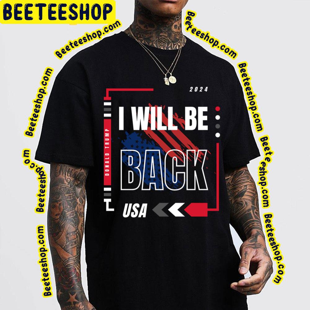 I Will Be Back Usa Trump Trending Unisex T-Shirt I Will Be Back Usa Trump Trending Unisex T-Shirt