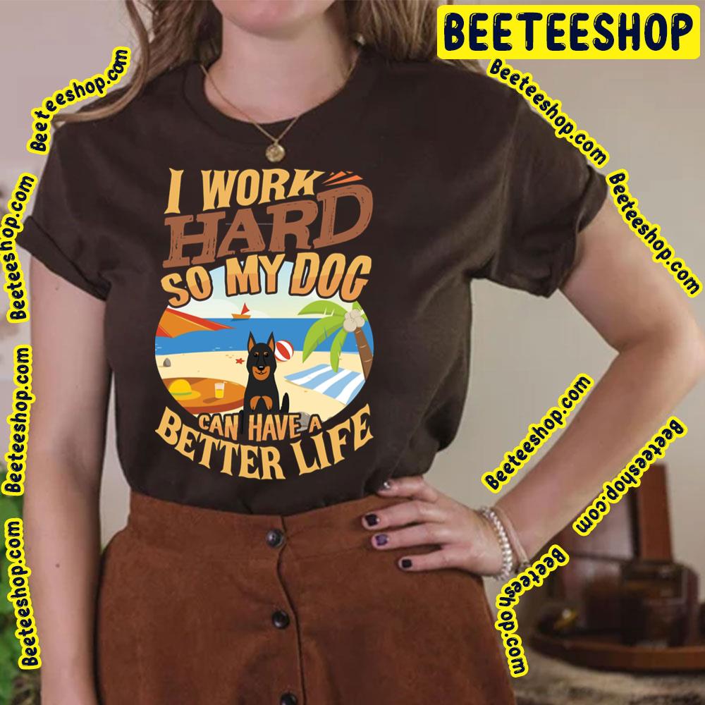 I Work Hard So My Beauceron Can Have A Better Life Trending Unisex T-Shirt I Work Hard So My Beauceron Can Have A Better Life Trending Unisex T-Shirt