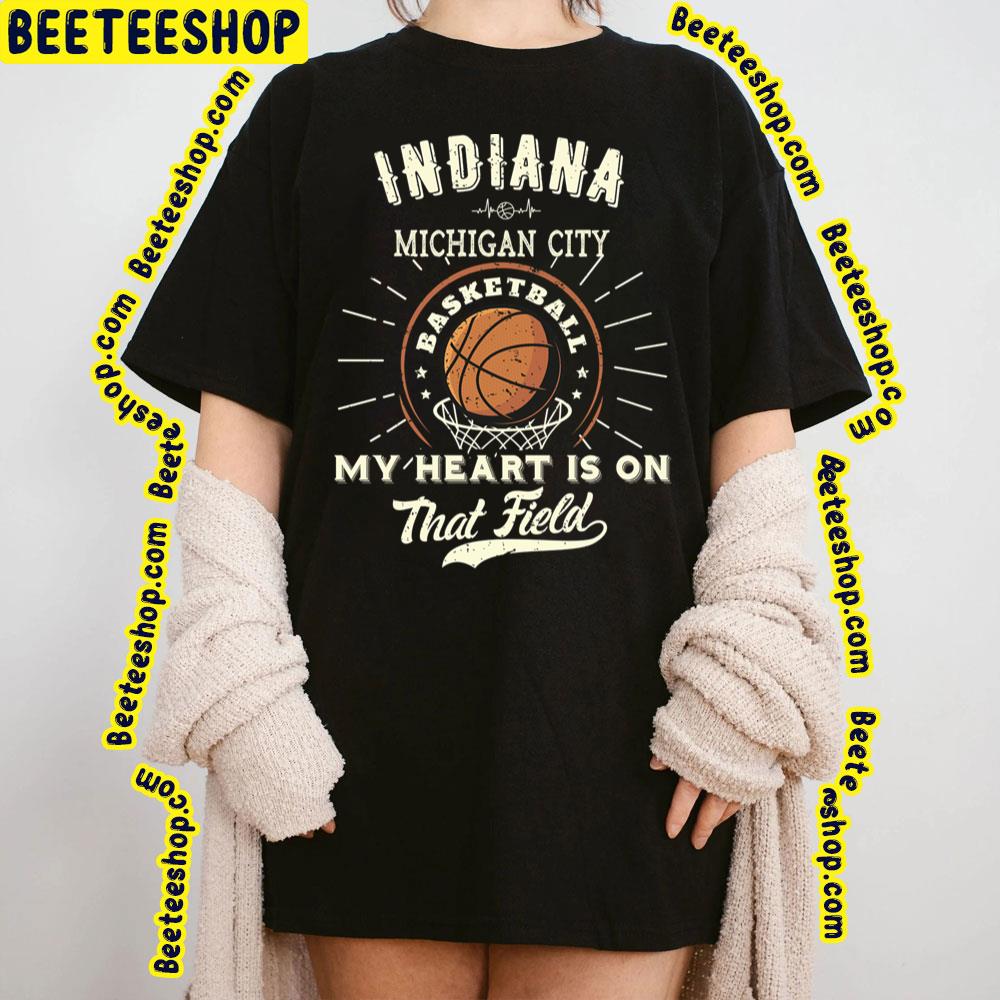 Indiana Michigan City American Basketball My Heart Is On That Field Trending Unisex T-Shirt Indiana Michigan City American Basketball My Heart Is On That Field Trending Unisex T-Shirt