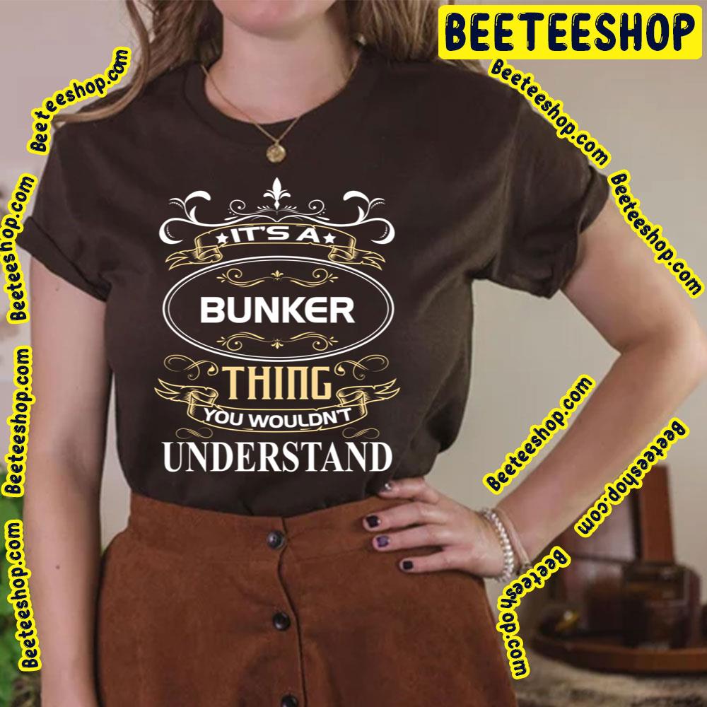 It's A Bunker Thing You Wouldn't Understand Trending Unisex T-Shirt It's A Bunker Thing You Wouldn't Understand Trending Unisex T-Shirt