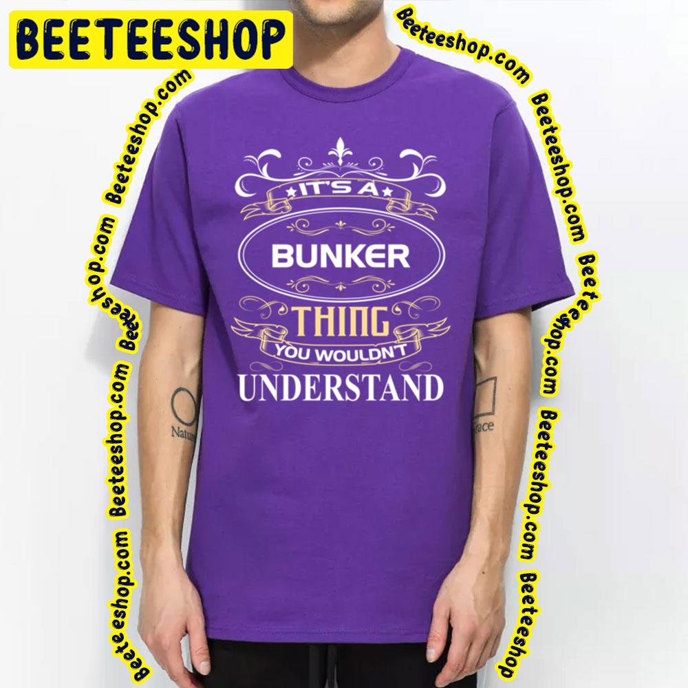 It's A Bunker Thing You Wouldn't Understand Trending Unisex T-Shirt It's A Bunker Thing You Wouldn't Understand Trending Unisex T-Shirt