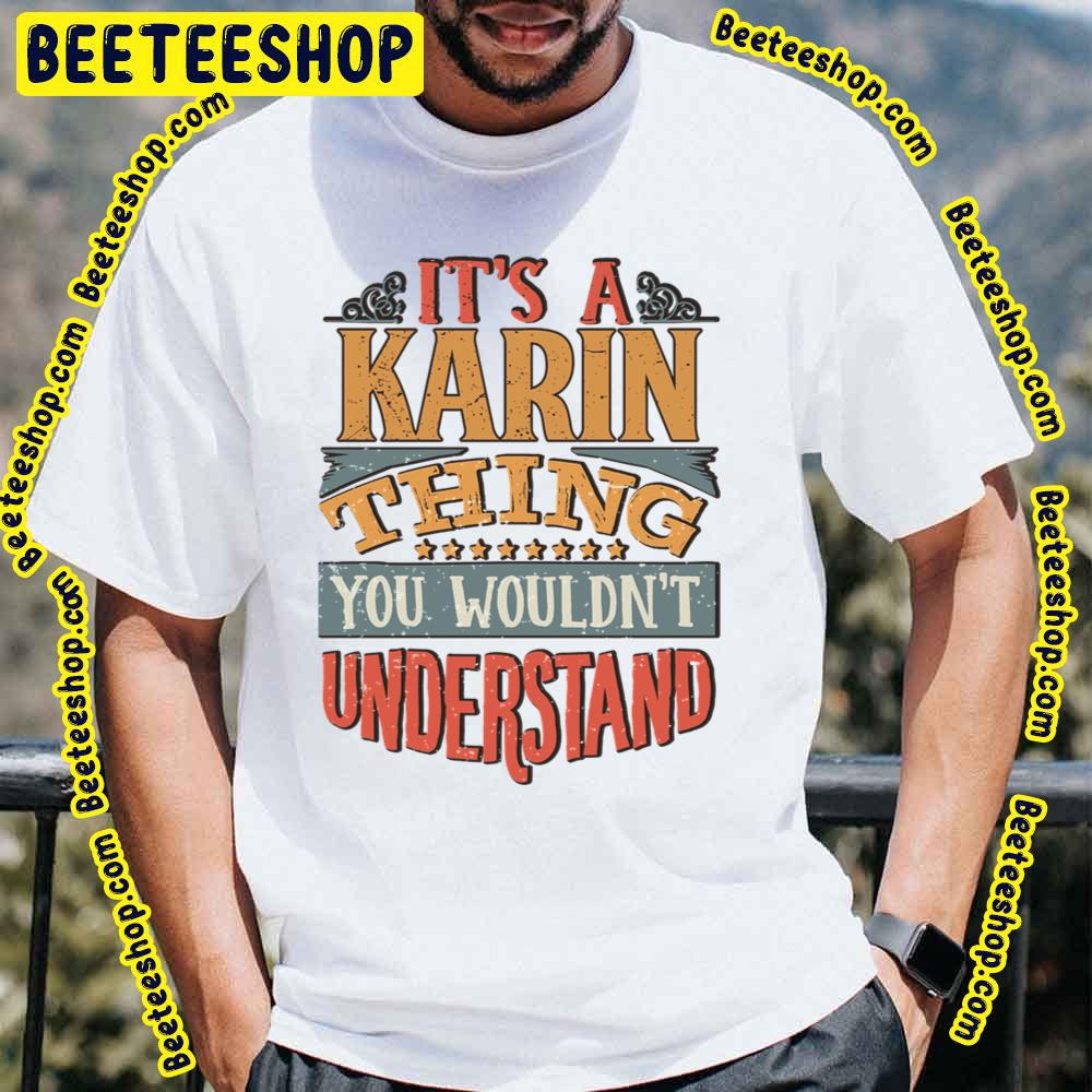 Its A Karin Thing You Wouldnt Understand Trending Unisex T-Shirt Its A Karin Thing You Wouldnt Understand Trending Unisex T-Shirt