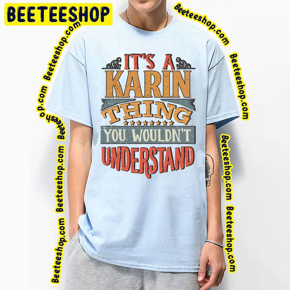 Its A Karin Thing You Wouldnt Understand Trending Unisex T-Shirt Its A Karin Thing You Wouldnt Understand Trending Unisex T-Shirt