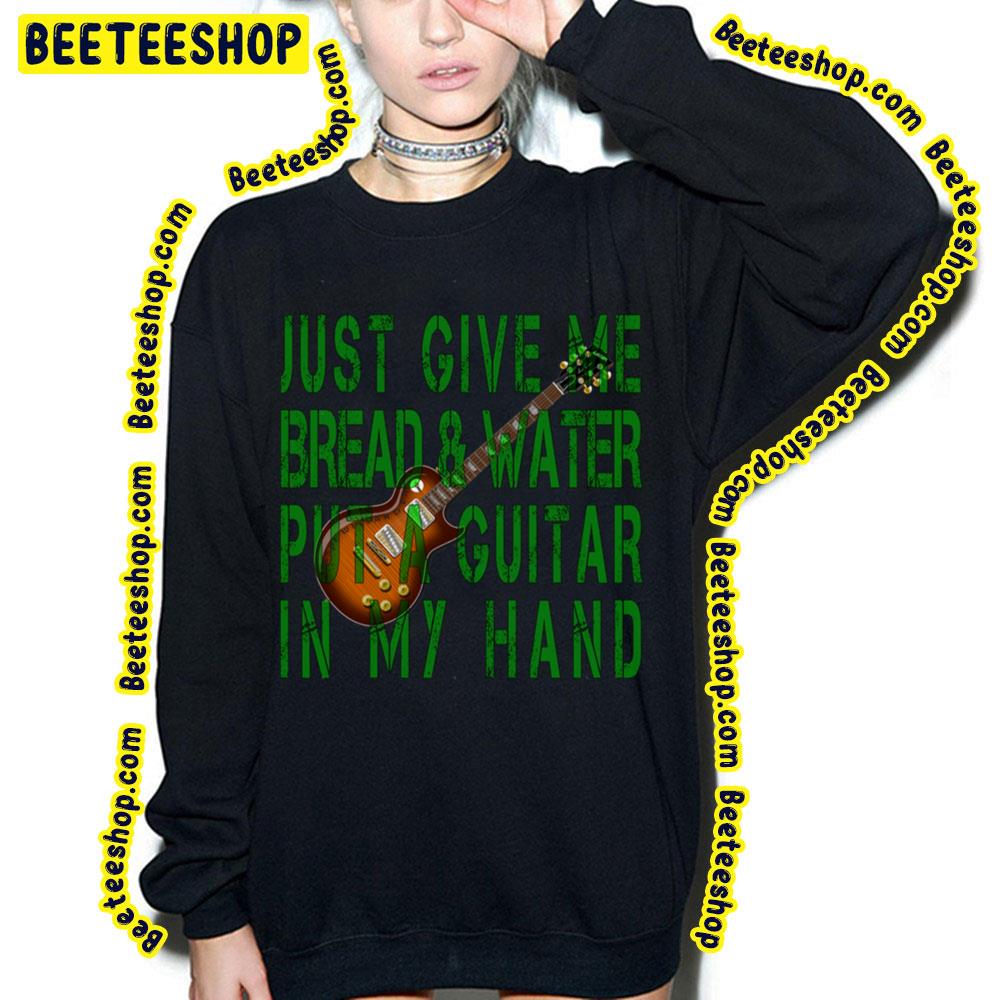 Just Give Me Bread And Water Put A Guitar In My Hand Lasse Wellander Trending Unisex T-Shirt Just Give Me Bread And Water Put A Guitar In My Hand Lasse Wellander Trending Unisex T-Shirt