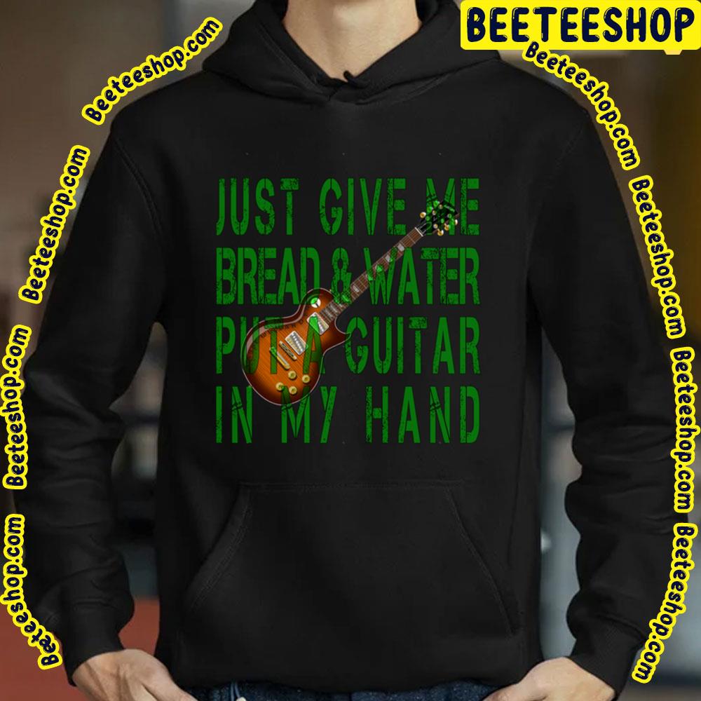 Just Give Me Bread And Water Put A Guitar In My Hand Lasse Wellander Trending Unisex T-Shirt Just Give Me Bread And Water Put A Guitar In My Hand Lasse Wellander Trending Unisex T-Shirt
