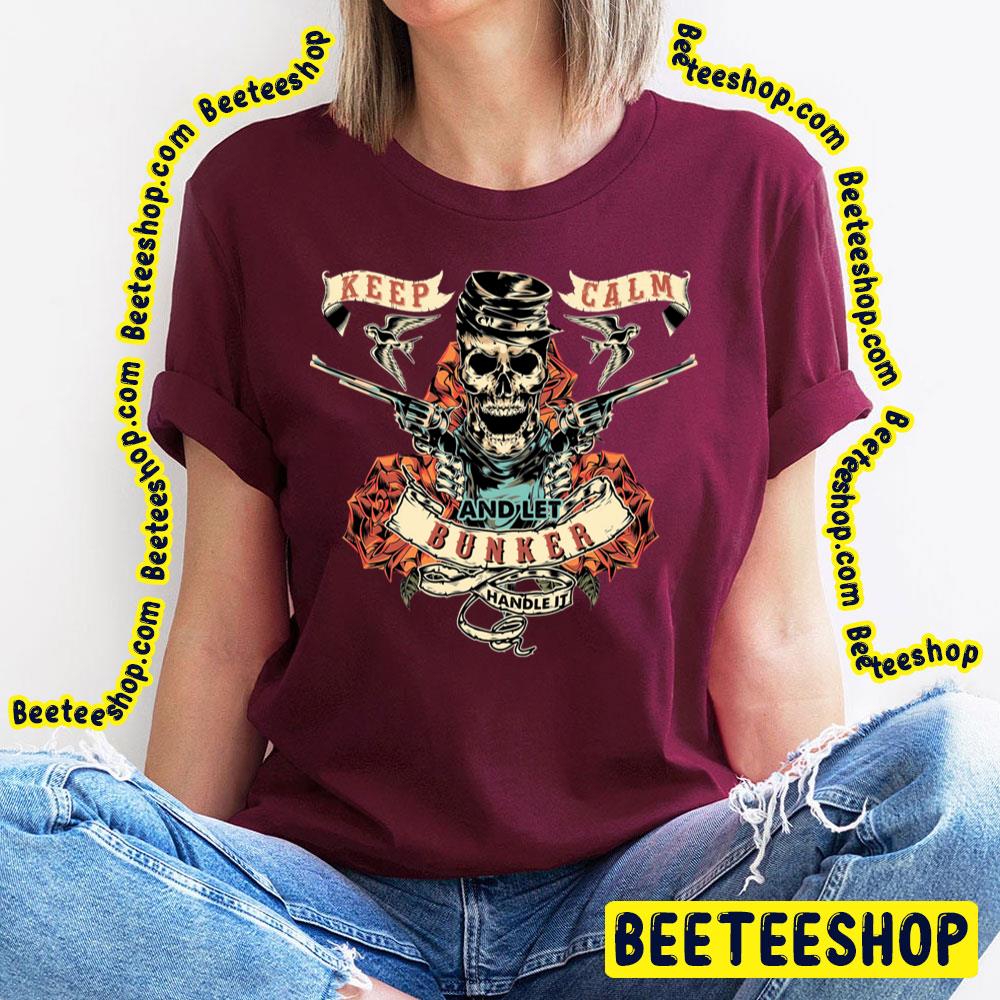 Keep Calm And Let Bunker Handle It Trending Unisex T-Shirt Keep Calm And Let Bunker Handle It Trending Unisex T-Shirt