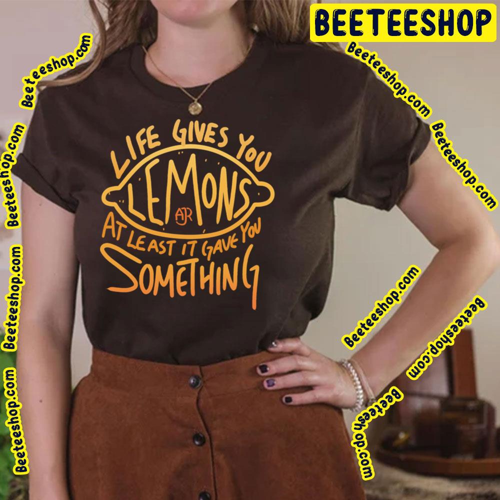 Life Gives You Lemons At Least Gave You Somthing Ajr Trending Unisex T-Shirt Life Gives You Lemons At Least Gave You Somthing Ajr Trending Unisex T-Shirt