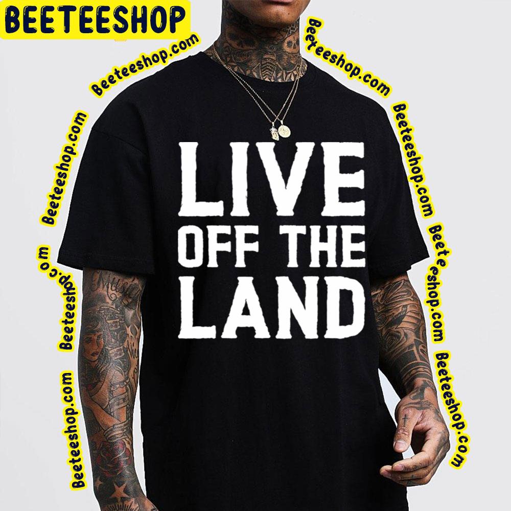 Live Off The Land Trending Unisex T-Shirt Live Off The Land Trending Unisex T-Shirt
