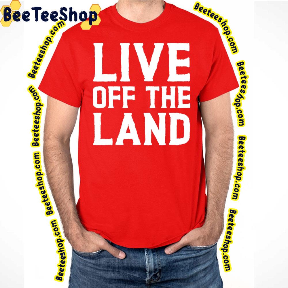 Live Off The Land Trending Unisex T-Shirt Live Off The Land Trending Unisex T-Shirt