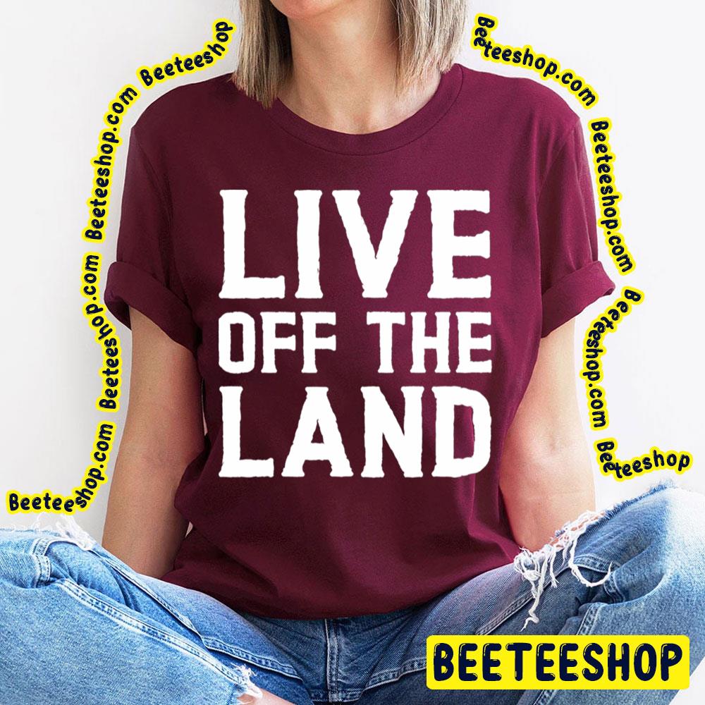 Live Off The Land Trending Unisex T-Shirt Live Off The Land Trending Unisex T-Shirt