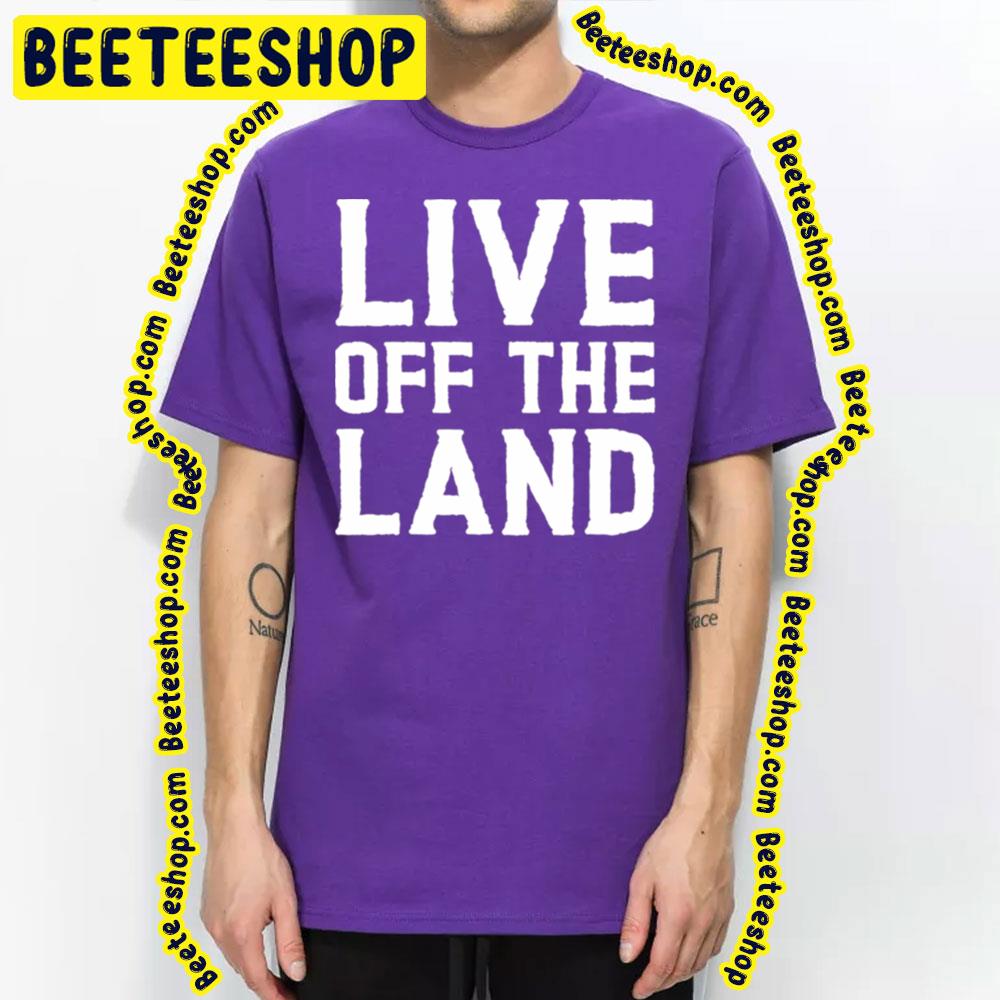 Live Off The Land Trending Unisex T-Shirt Live Off The Land Trending Unisex T-Shirt