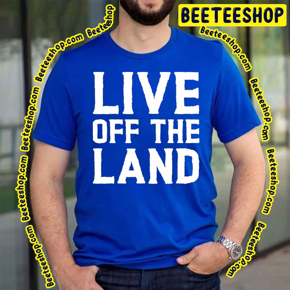 Live Off The Land Trending Unisex T-Shirt Live Off The Land Trending Unisex T-Shirt