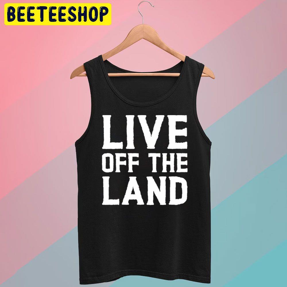 Live Off The Land Trending Unisex T-Shirt Live Off The Land Trending Unisex T-Shirt