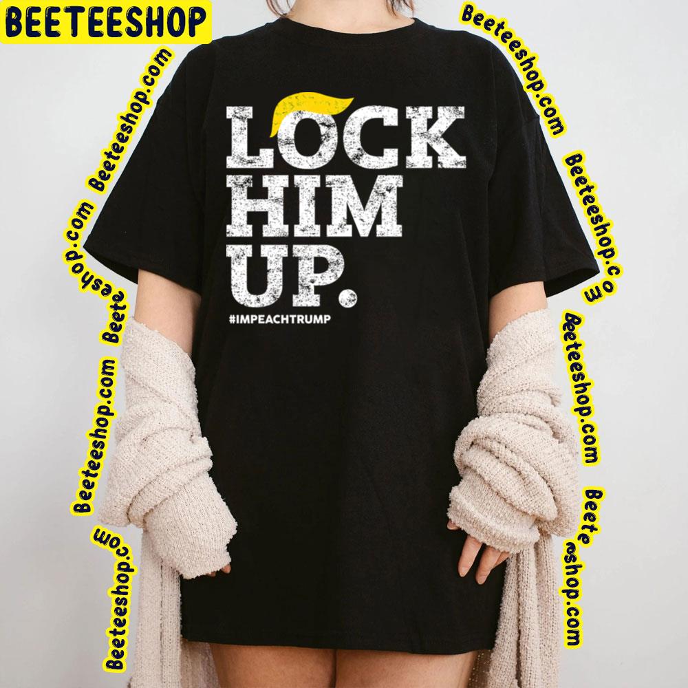 Lock Him Up Impeach Trump Trending Unisex T-Shirt Lock Him Up Impeach Trump Trending Unisex T-Shirt