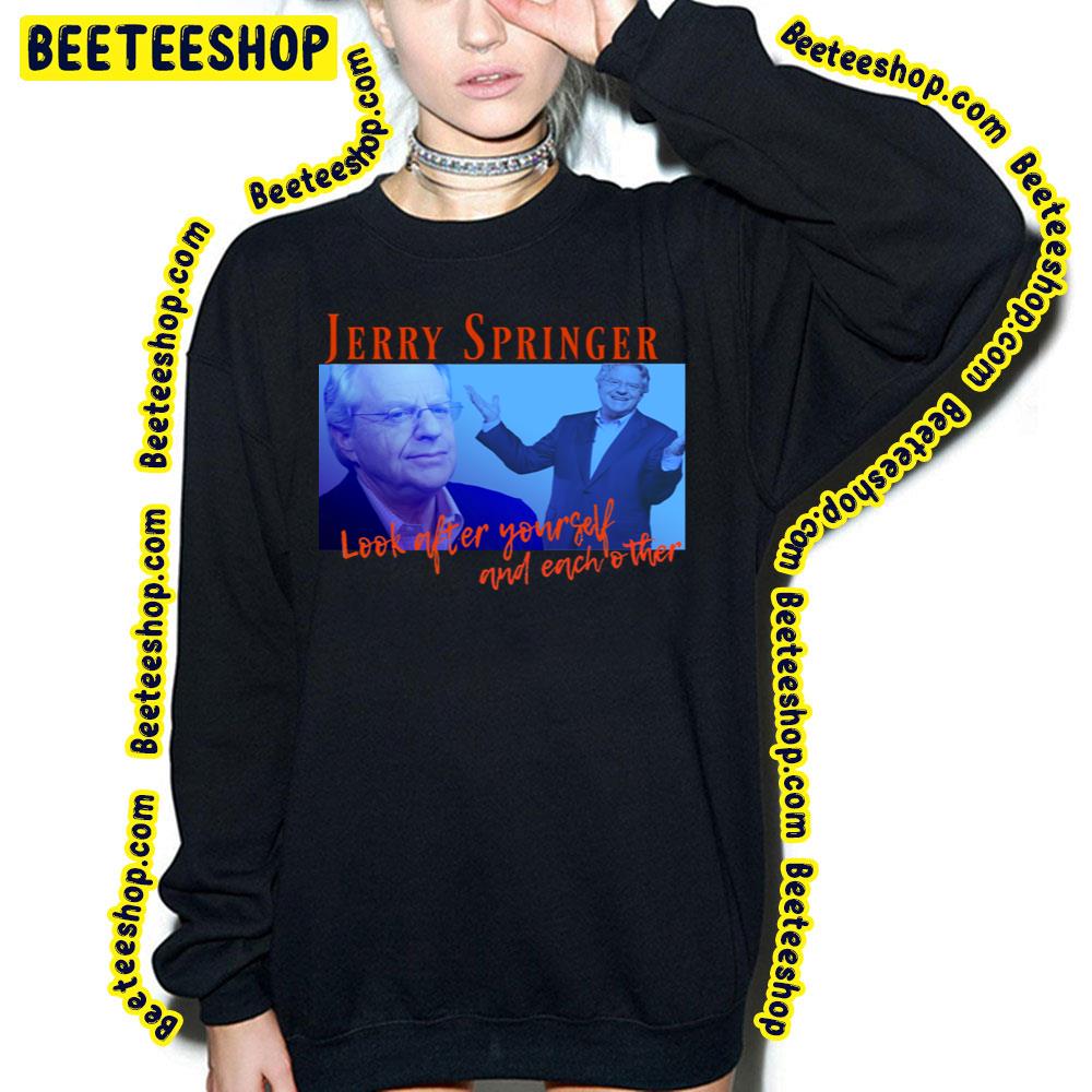 Look After Yourself And Each Other Jerry Springer Retro 90s Trending Unisex T-Shirt Look After Yourself And Each Other Jerry Springer Retro 90s Trending Unisex T-Shirt
