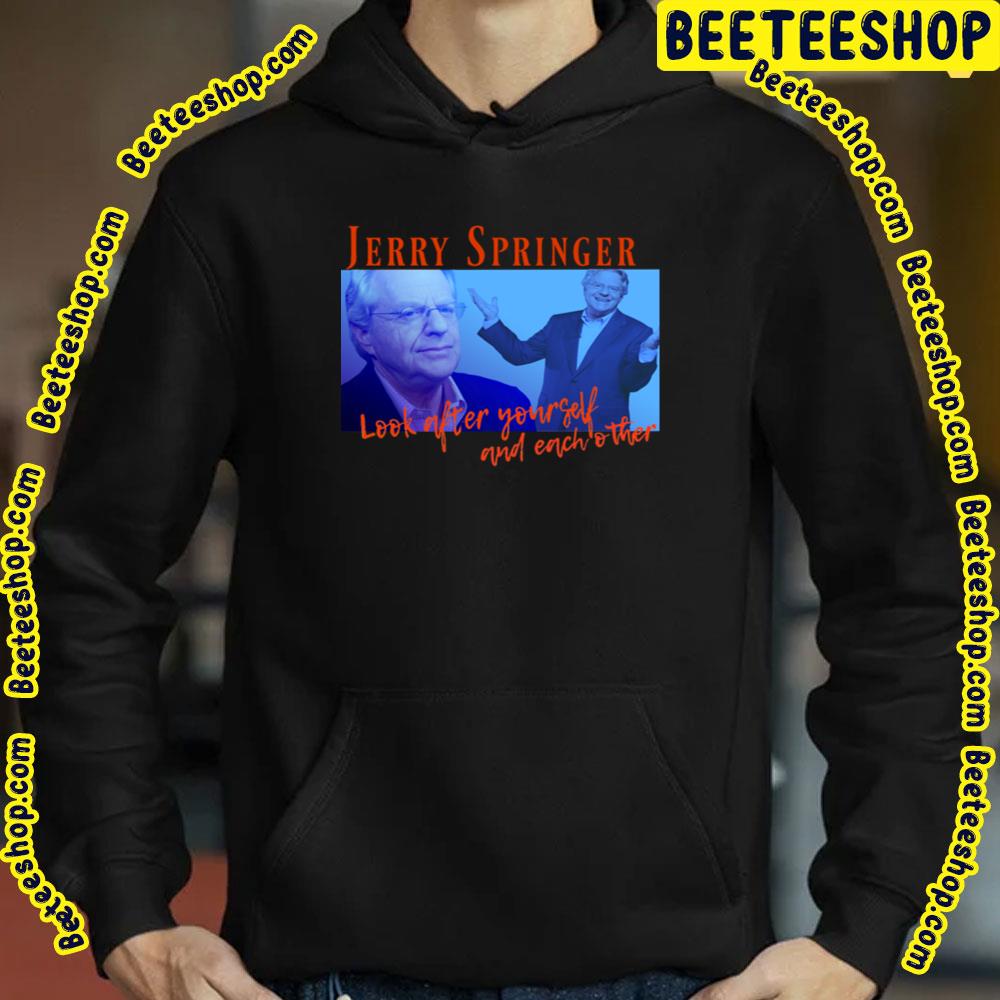 Look After Yourself And Each Other Jerry Springer Retro 90s Trending Unisex T-Shirt Look After Yourself And Each Other Jerry Springer Retro 90s Trending Unisex T-Shirt