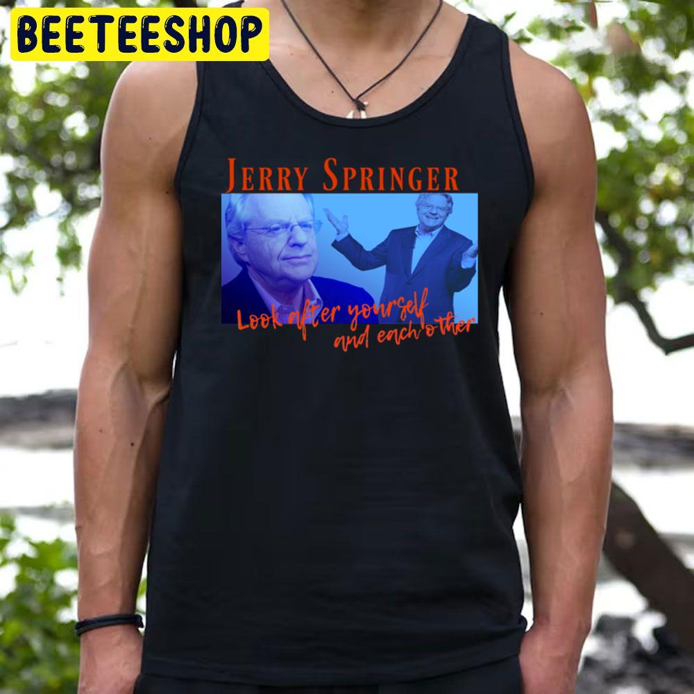 Look After Yourself And Each Other Jerry Springer Retro 90s Trending Unisex T-Shirt Look After Yourself And Each Other Jerry Springer Retro 90s Trending Unisex T-Shirt