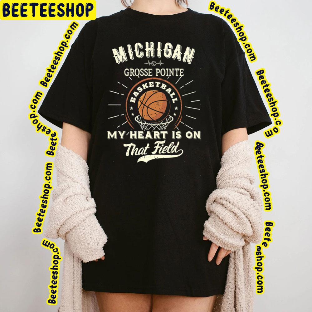 Michigan Grosse Pointe American Basketball My Heart Is On That Field Trending Unisex T-Shirt Michigan Grosse Pointe American Basketball My Heart Is On That Field Trending Unisex T-Shirt