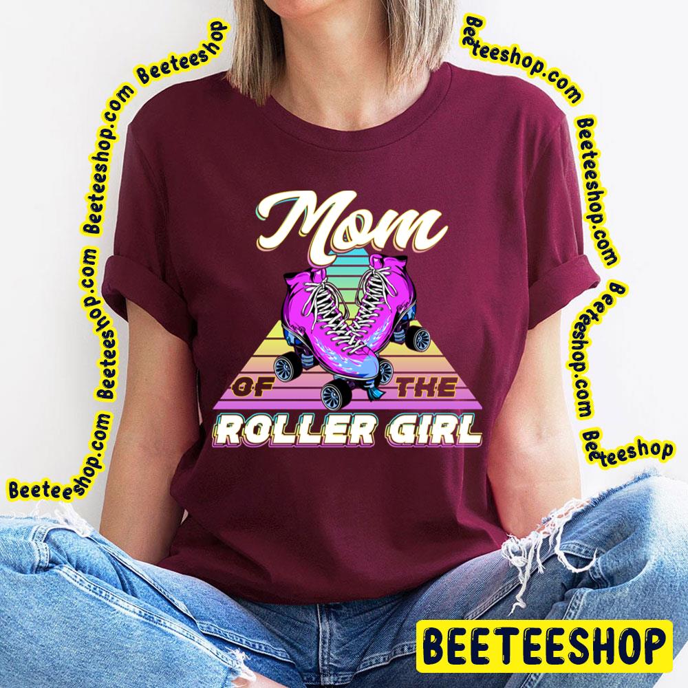 Mom Of The Roller Girl Trending Unisex T-Shirt Mom Of The Roller Girl Trending Unisex T-Shirt