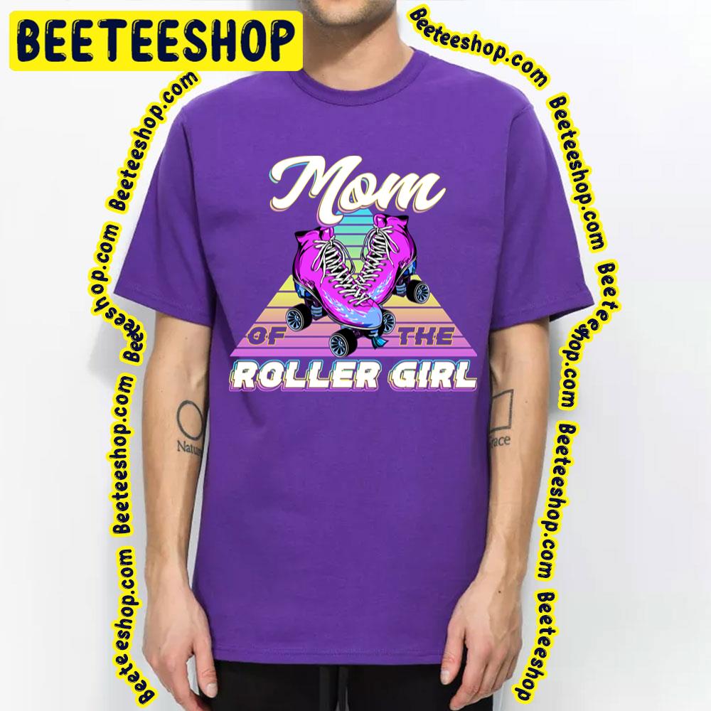 Mom Of The Roller Girl Trending Unisex T-Shirt Mom Of The Roller Girl Trending Unisex T-Shirt