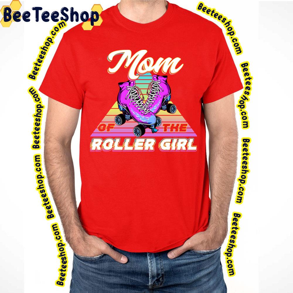Mom Of The Roller Girl Trending Unisex T-Shirt Mom Of The Roller Girl Trending Unisex T-Shirt